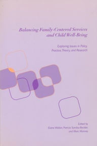 Title: Balancing Family-Centered Services and Child Well-Being: Exploring Issues in Policy, Practice, Theory and Research, Author: Elaine Walton