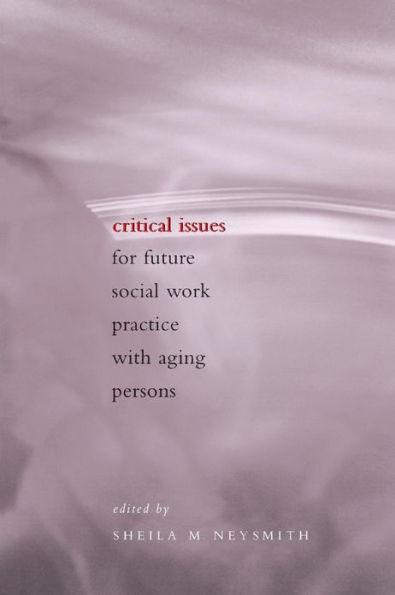 Critical Issues for Future Social Work Practice with Aging Persons