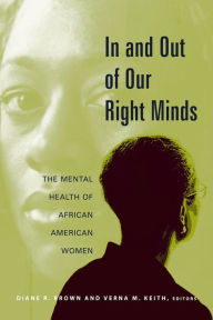 Title: In and Out of Our Right Minds: The Mental Health of African American Women, Author: Diane Brown