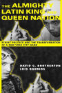 The Almighty Latin King and Queen Nation: Street Politics and the Transformation of a New York City Gang / Edition 1