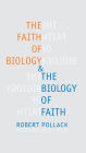 The Faith of Biology and the Biology of Faith: Order, Meaning, and Free Will in Modern Medical Science