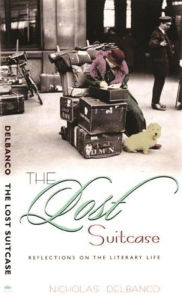 Title: The Lost Suitcase: Reflections on the Literary Life / Edition 1, Author: Nicholas Delbanco
