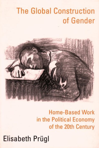 The Global Construction of Gender: Home-Based Work in the Political Economy of the 20th Century