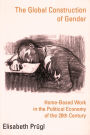 The Global Construction of Gender: Home-Based Work in the Political Economy of the 20th Century