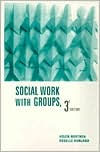 Title: Social Work with Groups / Edition 3, Author: Helen Northen