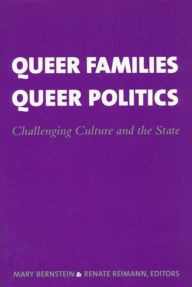 Title: Queer Families, Queer Politics: Challenging Culture and the State, Author: Mary Bernstein