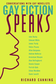 Title: Gay Fiction Speaks: Conversations with Gay Novelists, Author: Richard  Canning
