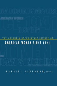 Title: The Columbia Documentary History of American Women Since 1941, Author: Harriet Sigerman