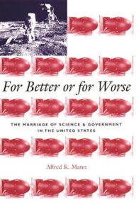 Title: For Better or for Worse: The Marriage of Science and Government in the United States, Author: Alfred Mann
