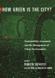 Title: How Green Is the City?: Sustainability Assessment and the Management of Urban Environments, Author: Dimitri Devuyst