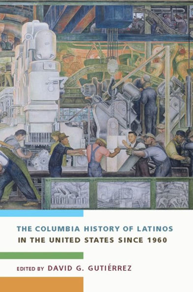 The Columbia History of Latinos in the United States Since 1960 / Edition 1