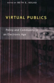 Title: Virtual Publics: Policy and Community in an Electronic Age, Author: Beth Kolko