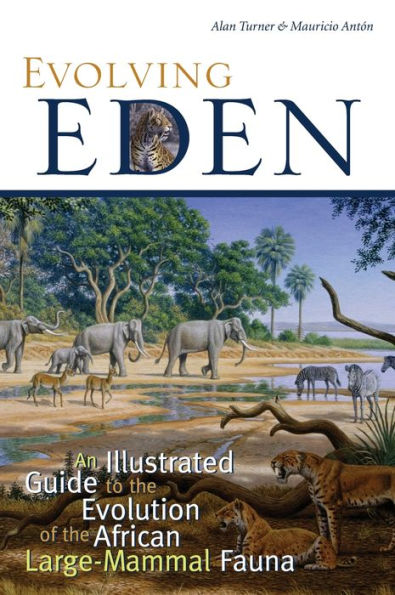 Evolving Eden: An Illustrated Guide to the Evolution of the African Large-Mammal Fauna / Edition 1