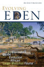 Evolving Eden: An Illustrated Guide to the Evolution of the African Large-Mammal Fauna / Edition 1