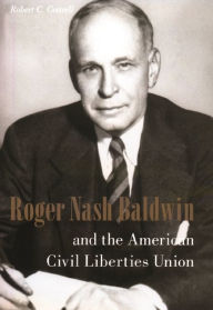 Title: Roger Nash Baldwin and the American Civil Liberties Union, Author: Robert Cottrell