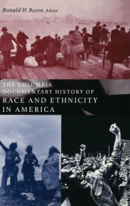 Title: The Columbia Documentary History of Race and Ethnicity in America, Author: Ronald Bayor