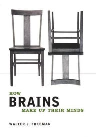 Title: How Brains Make Up Their Minds / Edition 1, Author: Walter Freeman