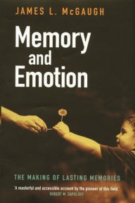 Title: Memory and Emotion: The Making of Lasting Memories / Edition 1, Author: James McGaugh