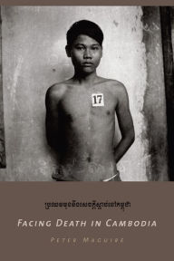 Title: Facing Death in Cambodia / Edition 1, Author: Peter Maguire