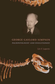 Title: George Gaylord Simpson: Paleontologist and Evolutionist, Author: Léo Laporte