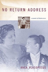 Title: No Return Address: A Memoir of Displacement / Edition 1, Author: Anca Vlasopolos