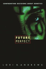 Future Perfect: Confronting Decisions About Genetics