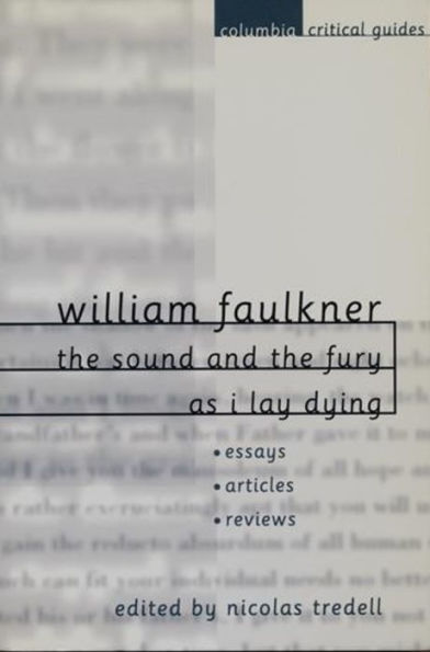 William Faulkner: The Sound and the Fury and As I Lay Dying: Essays, Articles, Reviews