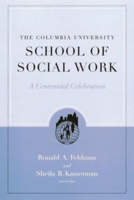 Title: The Columbia University School of Social Work: A Centennial Celebration, Author: Ronald Feldman