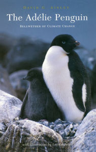 Title: The Adélie Penguin: Bellwether of Climate Change, Author: David Ainley