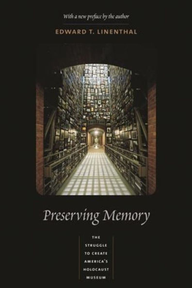 Preserving Memory: The Struggle to Create America's Holocaust Museum / Edition 1