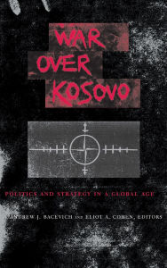War over Kosovo: Politics and Strategy in a Global Age