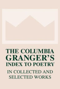 The Columbia Granger's Index to Poetry in Collected and Selected Works / Edition 2