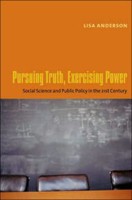 Pursuing Truth, Exercising Power: Social Science and Public Policy in the Twenty-First Century / Edition 1
