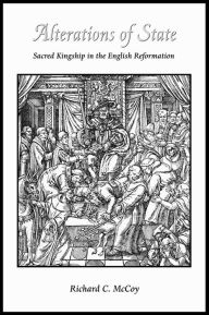 Title: Alterations of State: Sacred Kingship in the English Reformation, Author: Richard McCoy