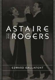 Title: Astaire and Rogers, Author: Edward Gallafent