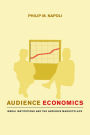 Audience Economics: Media Institutions and the Audience Marketplace / Edition 1