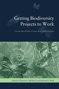Title: Getting Biodiversity Projects to Work: Towards More Effective Conservation and Development, Author: Thomas McShane