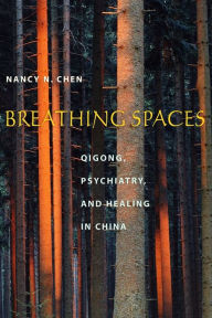 Breathing Spaces: Qigong, Psychiatry, and Healing in China / Edition 1