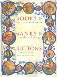 Books, Banks, Buttons: And Other Inventions from the Middle Ages