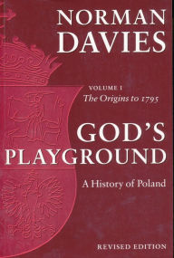 Title: God's Playground: A History of Poland, Volume I: The Origins to 1795 / Edition 2, Author: Norman Davies