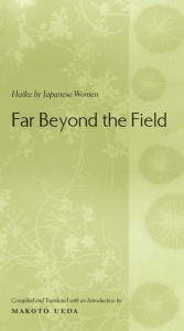 Title: Far Beyond the Field: Haiku by Japanese Women, Author: Makoto Ueda