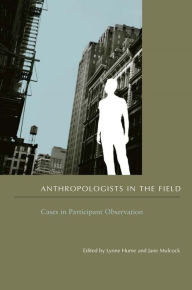 Title: Anthropologists in the Field: Cases in Participant Observation, Author: Lynne Hume