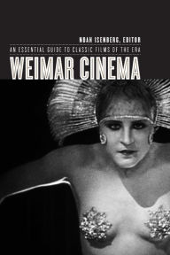Title: Weimar Cinema: An Essential Guide to Classic Films of the Era, Author: Noah Isenberg