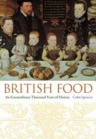 Title: British Food: An Extraordinary Thousand Years of History, Author: Colin Spencer