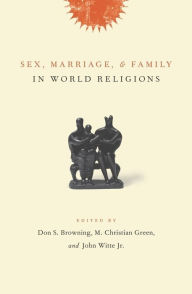 Title: Sex, Marriage, and Family in World Religions / Edition 1, Author: Don Browning