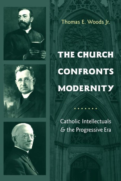 The Church Confronts Modernity: Catholic Intellectuals and the Progressive Era