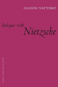 Title: Dialogue with Nietzsche, Author: Gianni Vattimo