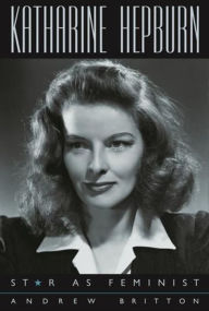 Title: Katharine Hepburn: Star as Feminist, Author: Andrew Britton