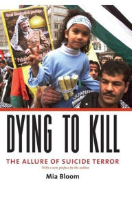 Title: Dying to Kill: The Allure of Suicide Terror, Author: Mia Bloom
