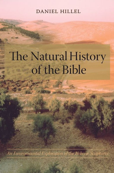 The Natural History of the Bible: An Environmental Exploration of the Hebrew Scriptures / Edition 1